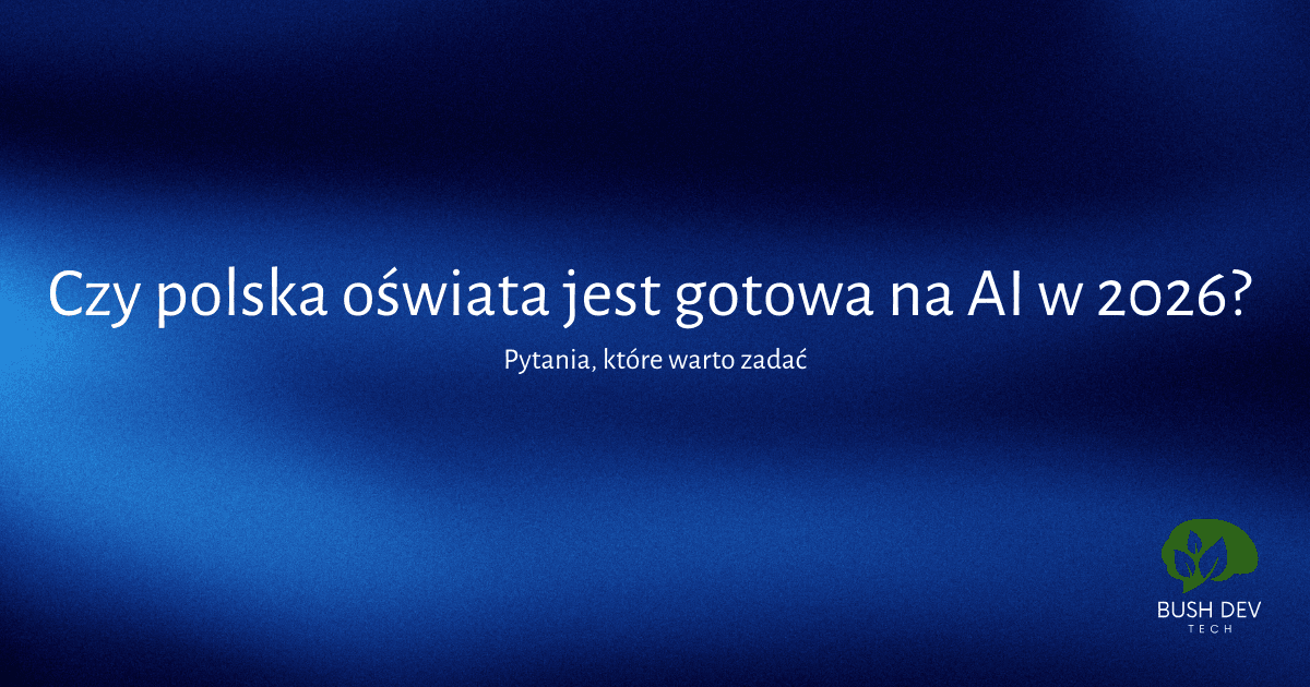 Czy polska oświata jest gotowa na AI w 2026? Pytania, które warto zadać