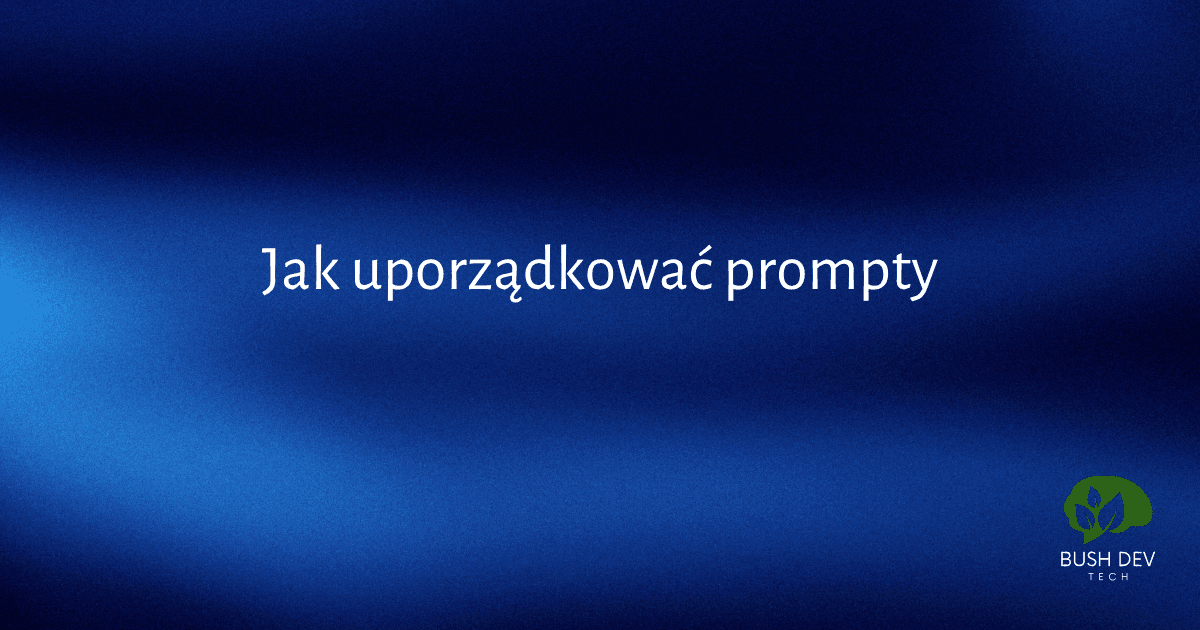 Jak uporządkować prompty i odzyskać 30% czasu