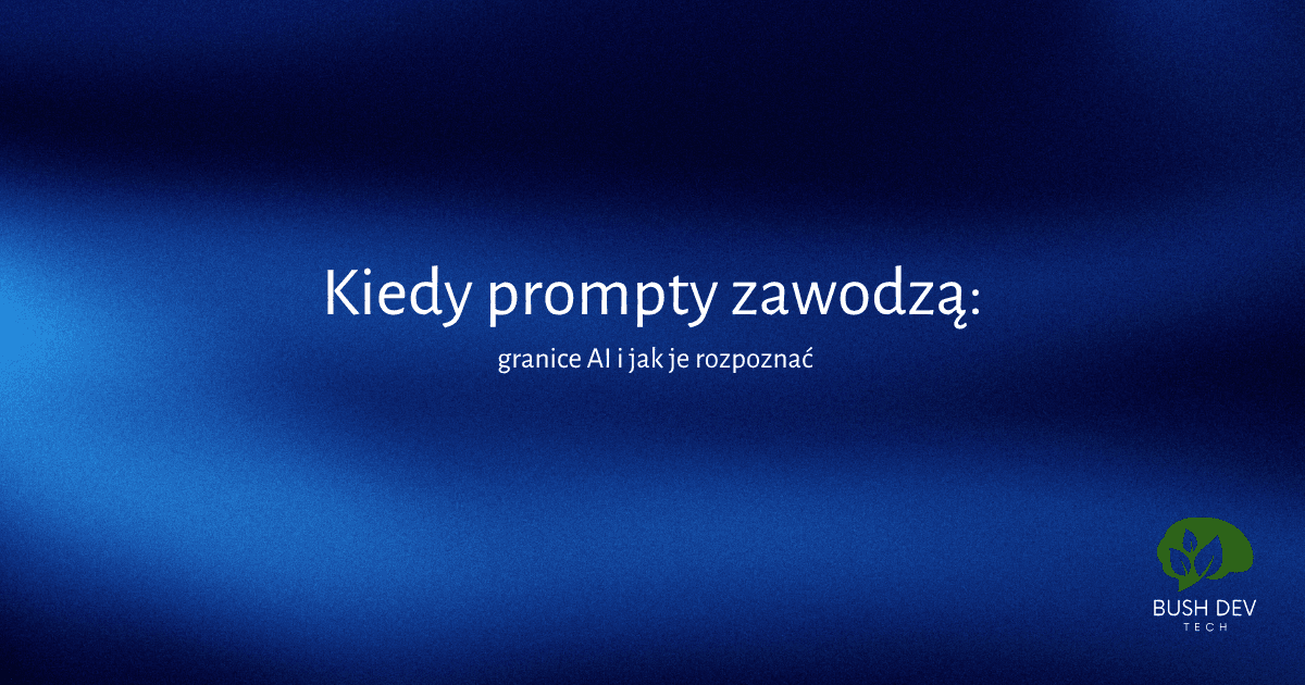 Kiedy prompty zawodzą: granice AI i jak je rozpoznać
